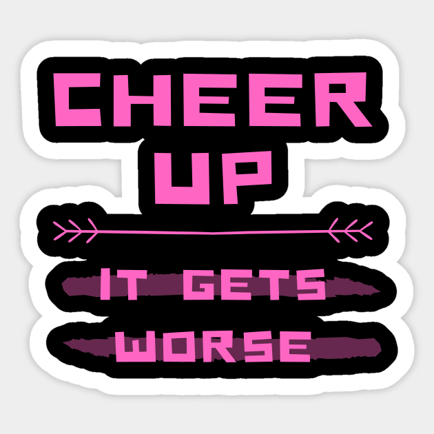 Pink Shirt Cheer Up Sarcastic Shirt Funny Shirt Motivational Shirt Inspirational Quote Joke Shirt Introvert Shirt Happy Shirt Gamer Shirt Hope Shirt Birthday Gift Sticker by EpsilonEridani